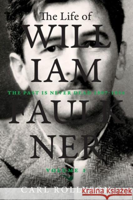 The Life of William Faulkner: The Past Is Never Dead, 1897-1934 Volume 1 Rollyson, Carl 9780813943824  - książka