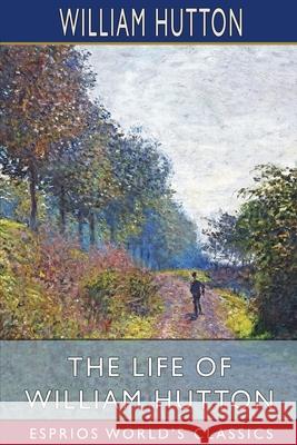 The Life of William Hutton (Esprios Classics) William Hutton 9781006890185 Blurb - książka