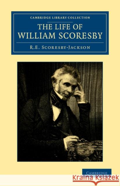 The Life of William Scoresby R E Scoresby-Jackson 9781108041317  - książka