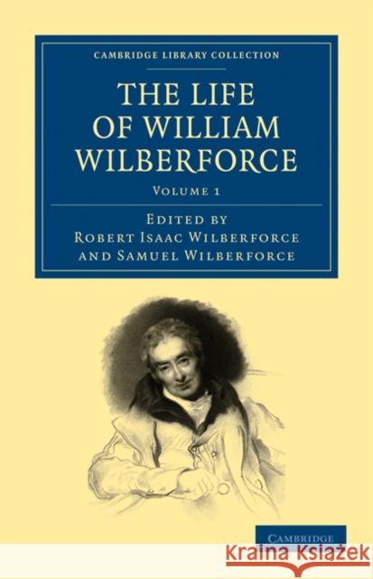 The Life of William Wilberforce William Wilberforce Robert Isaac Wilberforce Samuel Wilberforce 9781108025058 Cambridge University Press - książka