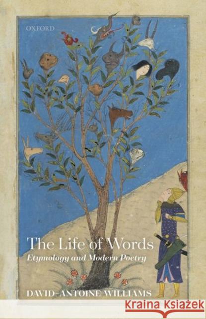 The Life of Words: Etymology and Modern Poetry David-Antoine Williams 9780198812470 Oxford University Press, USA - książka