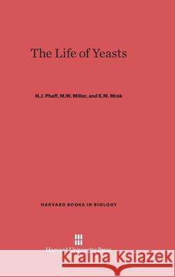 The Life of Yeasts H J Phaff, M W Miller, E M Mrak 9780674863552 Harvard University Press - książka