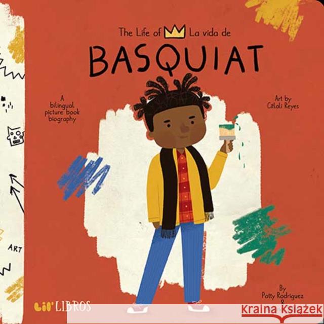 The Life Of/La Vida de Jean-Michel Basquiat Rodriguez, Patty 9781947971721 Lil' Libros - książka