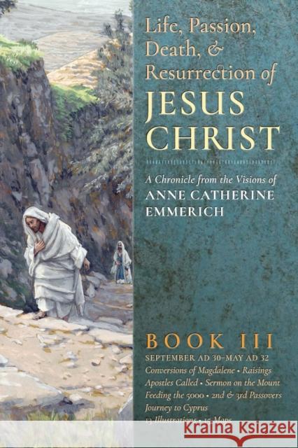 The Life, Passion, Death and Resurrection of Jesus Christ, Book III Anne Catherine Emmerich James Richard Wetmore Robert Powell 9781621381853 Angelico Press - książka