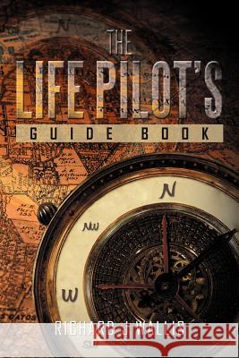 The Life Pilot's Guide Book Richard J. Wallis 9781477155172 Xlibris Corporation - książka