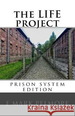 The LIFE project: prison system edition (c) Pelmore, E. Mark 9781986974837 Createspace Independent Publishing Platform - książka