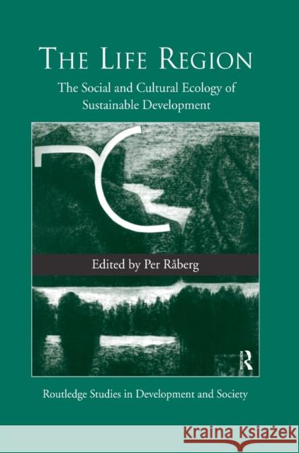 The Life Region : The Social and Cultural Ecology of Sustainable Development Per Raberg 9780415159050 Routledge - książka