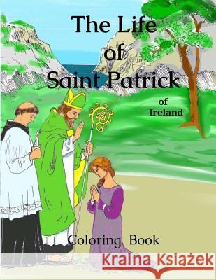 The Life Saint Patrick of Ireland: coloring book Delphina Varner 9781986533065 Createspace Independent Publishing Platform - książka