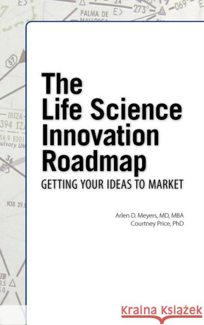The Life Science Innovation Roadmap: Bioscience Innovation Assessment, Planning, Strategy, Execution, and Implementation Meyers, Arlen D. 9781934899267 Logos Press - książka