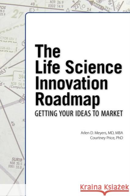 The Life Science Innovation Roadmap: Bioscience Innovation Assessment, Planning, Strategy, Execution, and Implementation Meyers, Arlen D. 9781934899274 Logos Press - książka