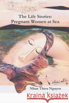 The Life Stories: Pregnant Women at Sea Nhan Thieu Nguyen, Nam Thanh Nguyen 9781631357350 Strategic Book Publishing - książka