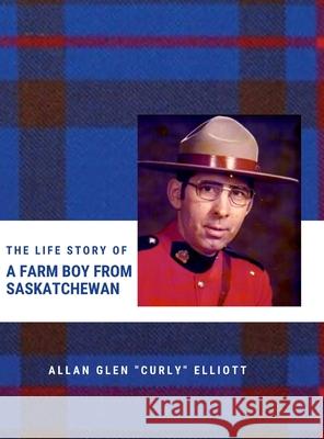 The Life Story of A Farm Boy From Saskatchewan Allan Glen Curly Elliott Kimberly Elliott Kimberly Elliott 9781716516634 Lulu.com - książka