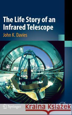 The Life Story of an Infrared Telescope John K. Davies 9783319235783 Springer - książka