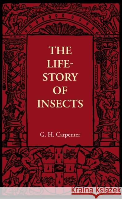 The Life-Story of Insects G. H. Carpenter 9781107655546 Cambridge University Press - książka
