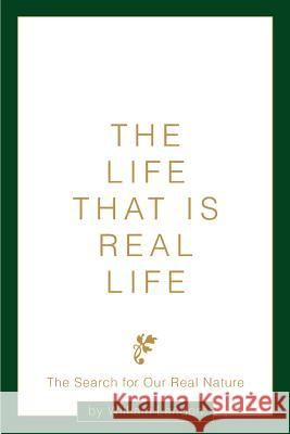 The Life That is Real Life: The Search for Our Real Nature Landon, William 9780595317325 iUniverse - książka