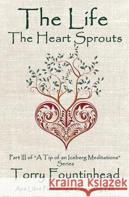 The Life The Heart Sprouts: Keep thy heart with all diligence Fountinhead, Torry 9780978149802 Aire Libre Publishing & Computing Ltd. - książka