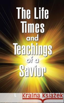 The Life, Times, and Teachings of a Savior Light 9781504913751 Authorhouse - książka