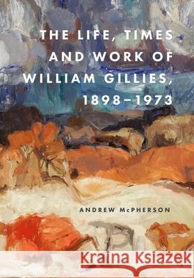 The Life, Times and Work of William Gillies, 1898-1973 Andrew McPherson 9781399518307 Edinburgh University Press - książka