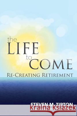 The Life to Come: Re-Creating Retirement Steven M. Tipton 9781945935053 Wesley's Foundery Books - książka