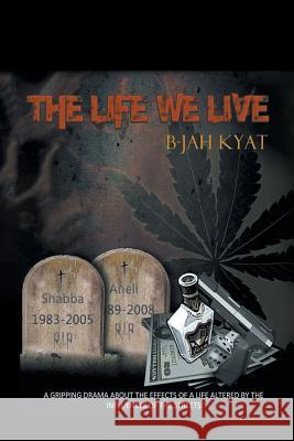 The Life We Live B-Jah Kyat 9781479789832 Xlibris Us - książka