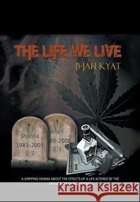 The Life We Live B-Jah Kyat 9781479789849 Xlibris Us - książka