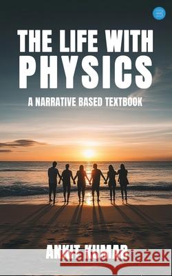 The Life with Physics Ankit Kumar 9789370181304 Bluerose Publishers - książka