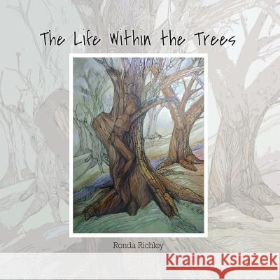 The Life Within the Trees Ronda Richley 9781312563452 Lulu.com - książka