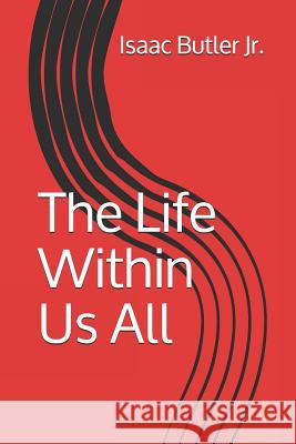 The Life Within Us All Isaac Butle 9781729216026 Independently Published - książka