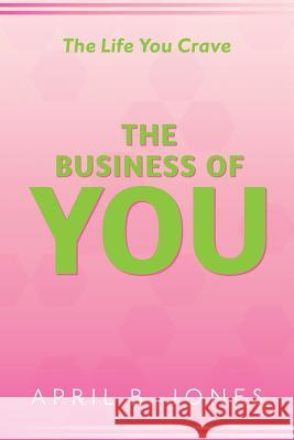 The Life You Crave - The Business of You April B. Jones 9780578191768 April B. Jones - książka