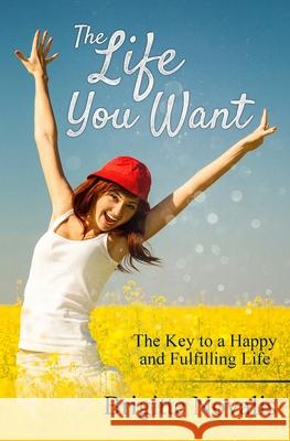 The Life You Want: The Key to a Happy and Fulfilling Life Brigitte Novalis 9781944870232 Novalis Press - książka