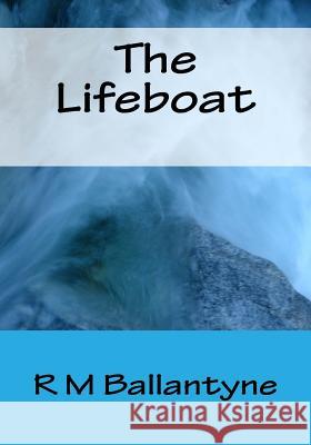 The Lifeboat Robert Michael Ballantyne R. M. Ballantyne 9781530150670 Createspace Independent Publishing Platform - książka