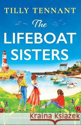 The Lifeboat Sisters: A heart-warming feel-good romance to escape with Tilly Tennant   9781837903634 Bookouture - książka
