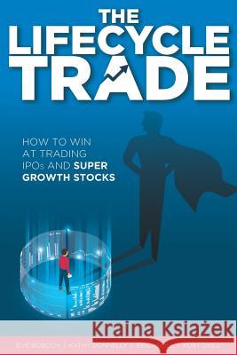 The Lifecycle Trade: How to Win at Trading IPOs and Super Growth Stocks Kathy Donnelly Eric Krull Kurt Daill 9781733506601 Createspace Independent Publishing Platform - książka