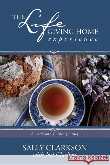 The Lifegiving Home Experience: A 12-Month Guided Journey Sally Clarkson Joel Clarkson 9781496405395 Tyndale Momentum - książka
