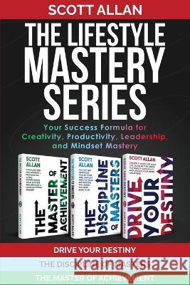 The Lifestyle Mastery Series: Your Success Formula for Creativity, Productivity, Leadership, and Mindset Mastery Scott Allan 9781990484728 Scott Allan - książka