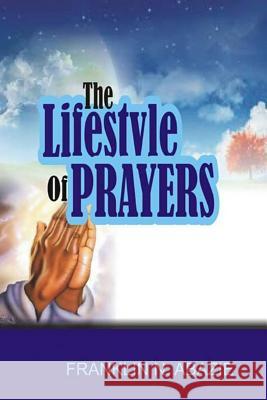 The Lifestyle of Prayers: Prayer Franklin N. Abazie 9781945133220 Miracle of God Ministries - książka