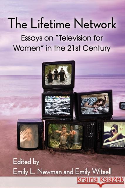 The Lifetime Network: Essays on Television for Women in the 21st Century Newman, Emily L. 9780786498307 McFarland & Company - książka