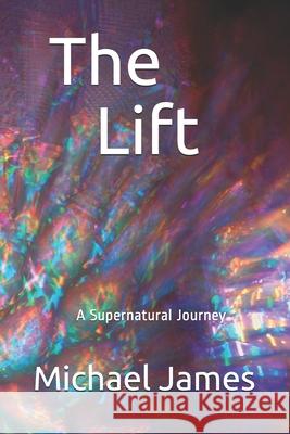 The Lift: My Spirit Rebounds Michael James 9781677227501 Independently Published - książka