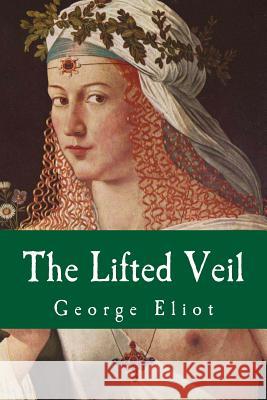 The Lifted Veil George Eliot 9781539095415 Createspace Independent Publishing Platform - książka