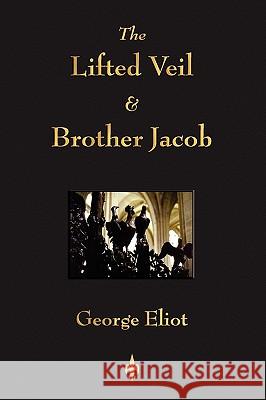 The Lifted Veil and Brother Jacob Eliot Georg 9781603862936 Watchmaker Publishing - książka