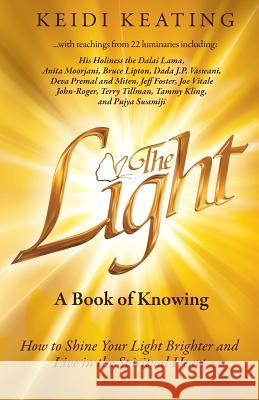 The Light: A Book of Knowing: How to Shine Your Light Brighter and Live in the Spiritual Heart Keidi Keating   9780997572711 Light Network - książka