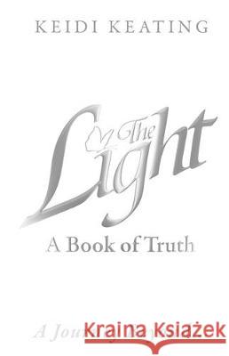 The Light: A Book of Truth: A Journey Beyond... Keidi Keating 9780998704333 Light Network - książka