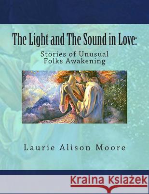 The Light and The Sound in Love: Stories of Unusual Folks Awakening Wall, Josephine 9781492396109 Createspace - książka