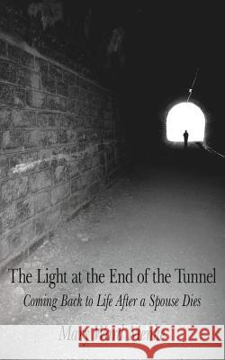The Light at the End of the Tunnel: Coming Back to Life After a Spouse Dies Menke, Mary Ward 9781425944216 Authorhouse - książka
