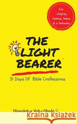 The Light Bearer 31 Days of Bible Confessions for Children, Teens and Tweens: A Faith-Building Affirmation and Devotional Book for children to Grow in Olamidotun Votu-Obada 9781069011183 Inspire HQ - książka
