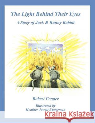 The Light Behind Their Eyes: The Story of Jack and Bunny Rabbit Cooper, Robert 9781418407223 Authorhouse - książka