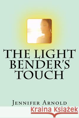 The Light Bender's Touch Jennifer Arnold 9781533361844 Createspace Independent Publishing Platform - książka