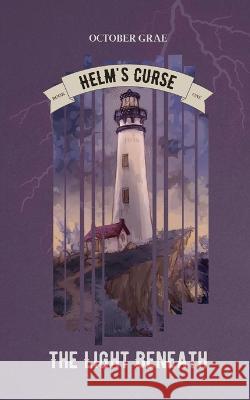 The Light Beneath: Helm's Curse Book 1 October Grae   9781088141939 IngramSpark - książka