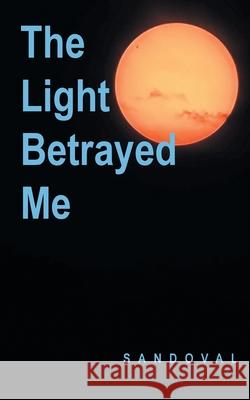 The Light Betrayed Me Sandoval 9798893151213 Page Publishing - książka