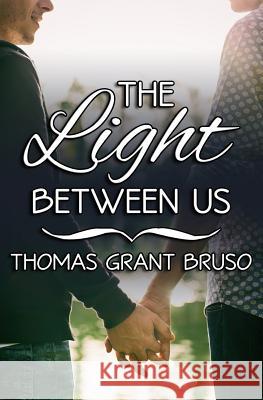 The Light Between Us Thomas Grant Bruso 9781546988540 Createspace Independent Publishing Platform - książka